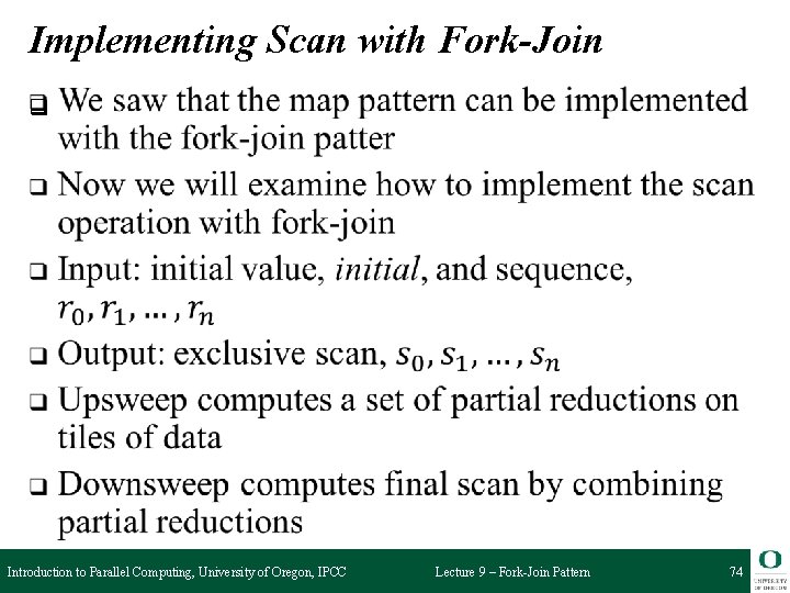 Implementing Scan with Fork-Join q Introduction to Parallel Computing, University of Oregon, IPCC Lecture