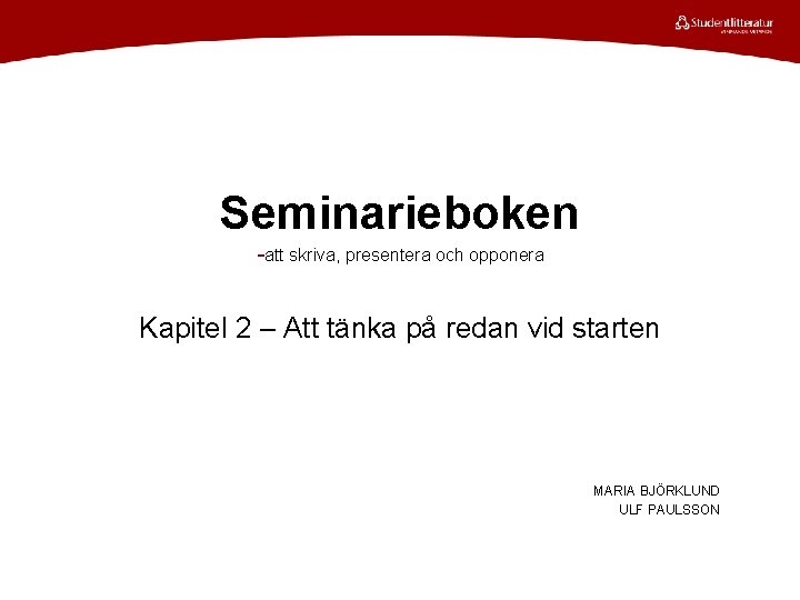 Seminarieboken -att skriva, presentera och opponera Kapitel 2 – Att tänka på redan vid