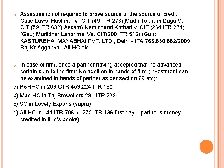 o Assessee is not required to prove source of the source of credit. Case