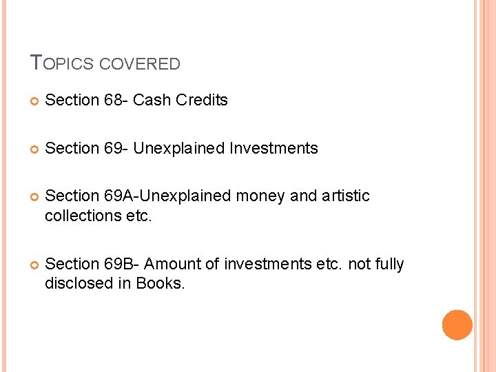 TOPICS COVERED Section 68 - Cash Credits Section 69 - Unexplained Investments Section 69