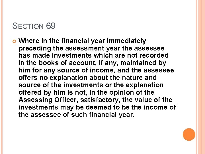 SECTION 69 Where in the financial year immediately preceding the assessment year the assessee
