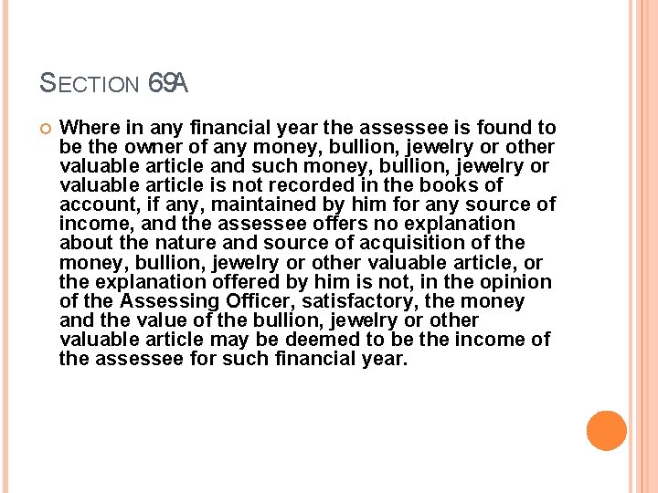 SECTION 69 A Where in any financial year the assessee is found to be