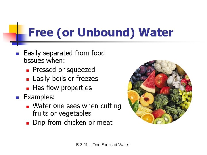 Free (or Unbound) Water n n Easily separated from food tissues when: n Pressed