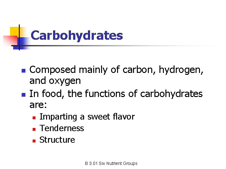 Carbohydrates n n Composed mainly of carbon, hydrogen, and oxygen In food, the functions