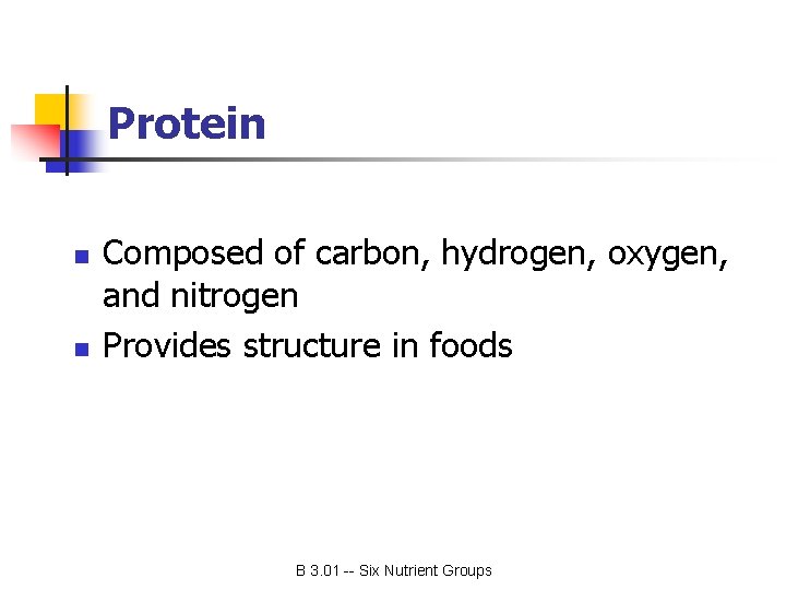Protein n n Composed of carbon, hydrogen, oxygen, and nitrogen Provides structure in foods
