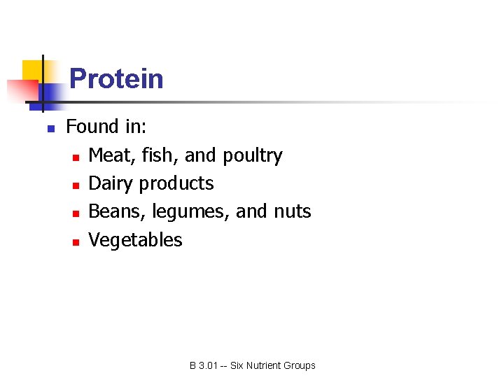 Protein n Found in: n Meat, fish, and poultry n Dairy products n Beans,