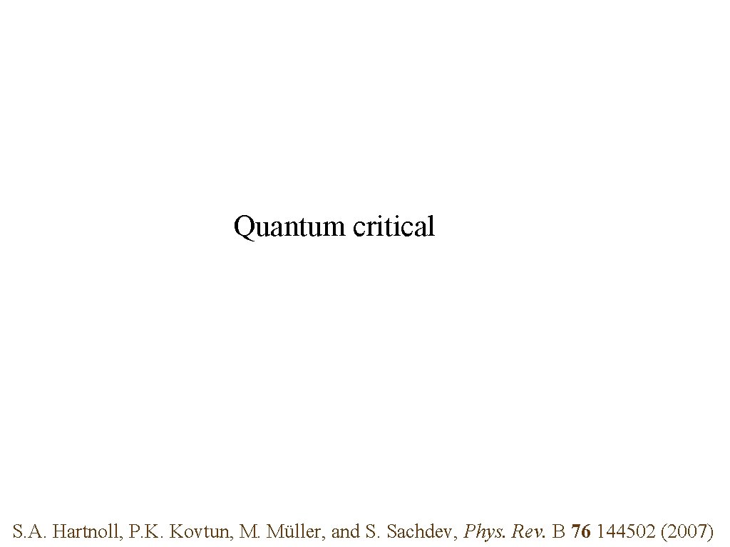 Quantum critical S. A. Hartnoll, P. K. Kovtun, M. Müller, and S. Sachdev, Phys.