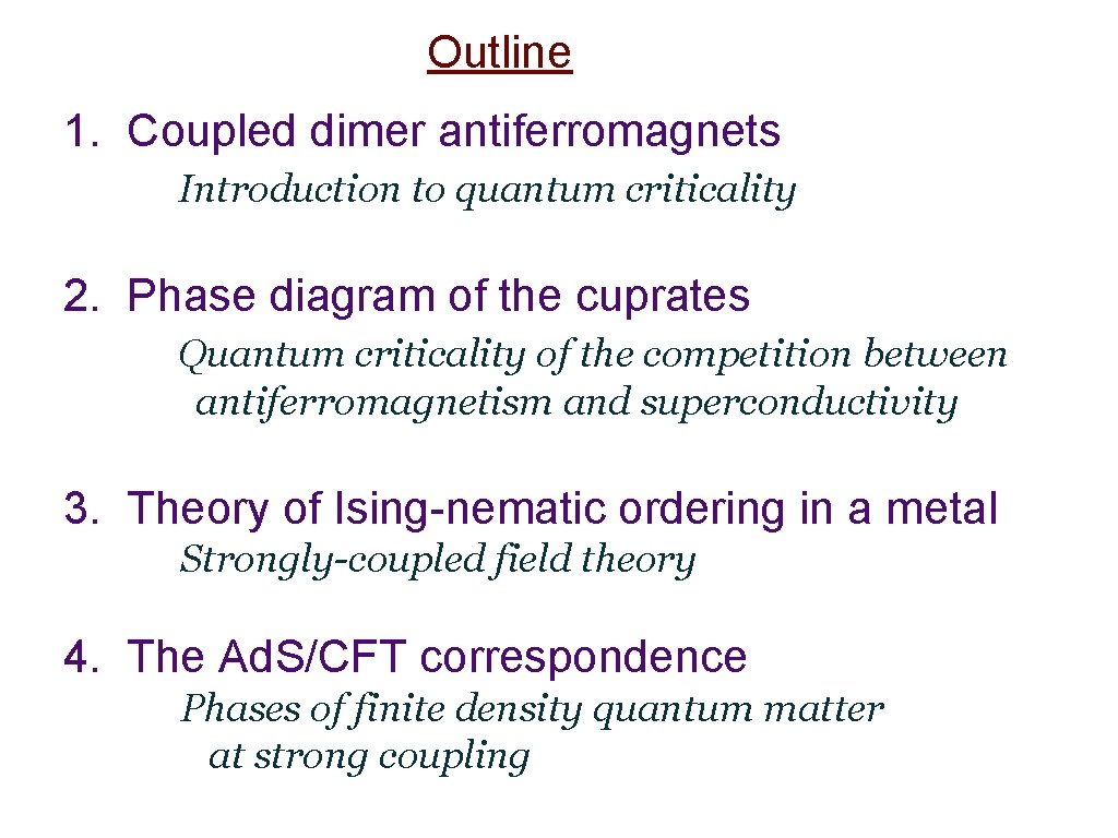 Outline 1. Coupled dimer antiferromagnets Introduction to quantum criticality 2. Phase diagram of the Outline 1. Coupled dimer antiferromagnets Introduction to quantum criticality 2. Phase diagram of the