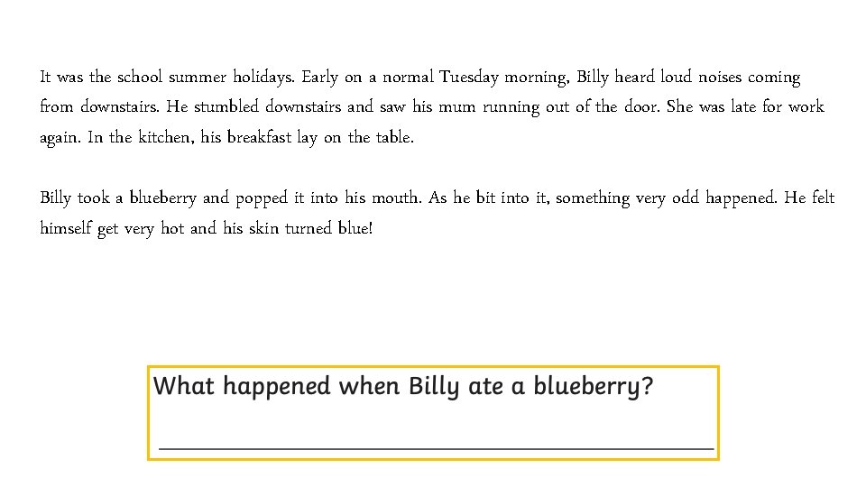 It was the school summer holidays. Early on a normal Tuesday morning, Billy heard