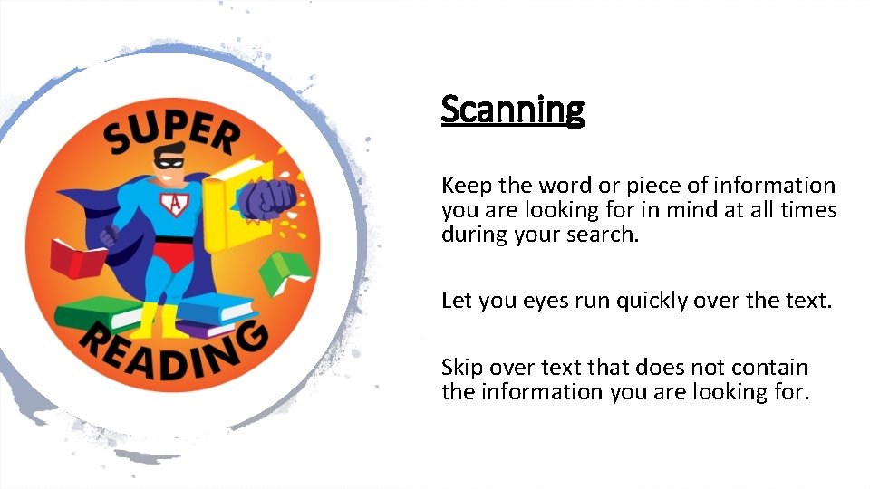 Scanning Keep the word or piece of information you are looking for in mind