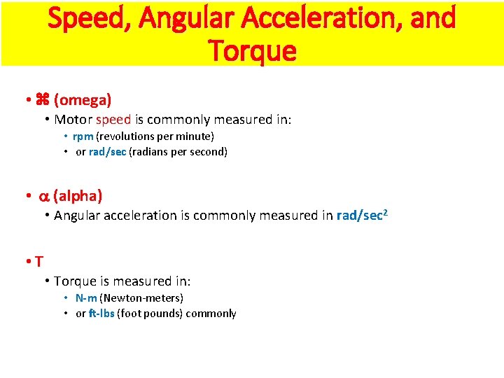 Speed, Angular Acceleration, and Torque • (omega) • Motor speed is commonly measured in: