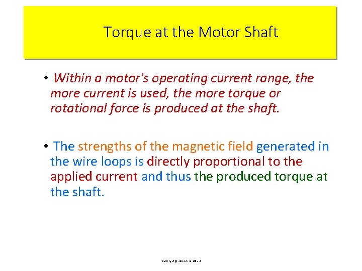 Torque at the Motor Shaft • Within a motor's operating current range, the more