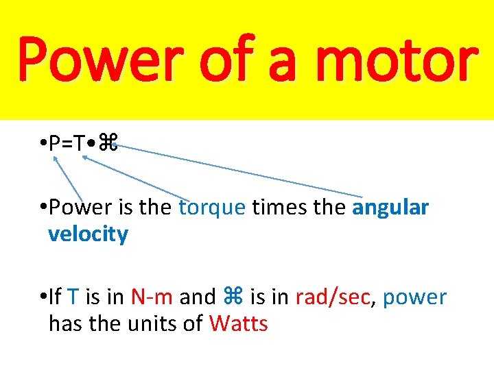 Power of a motor • P=T • • Power is the torque times the