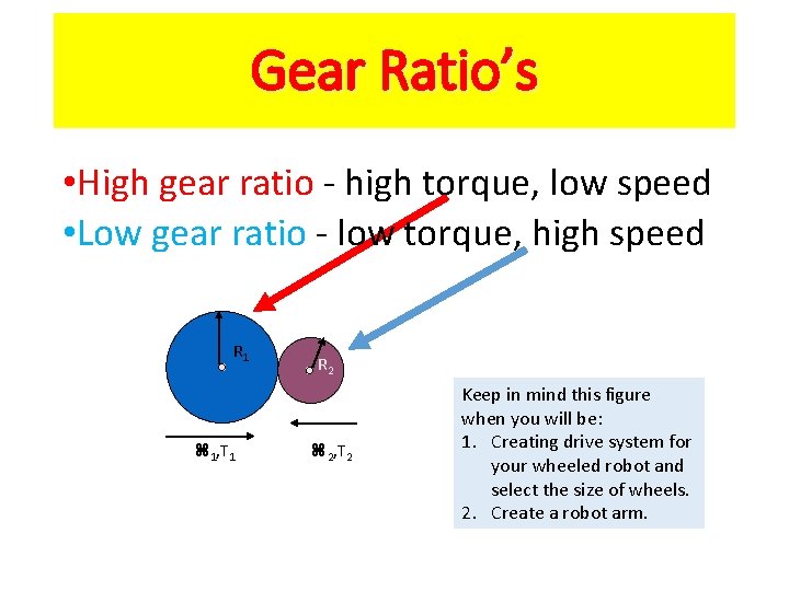 Gear Ratio’s • High gear ratio - high torque, low speed • Low gear