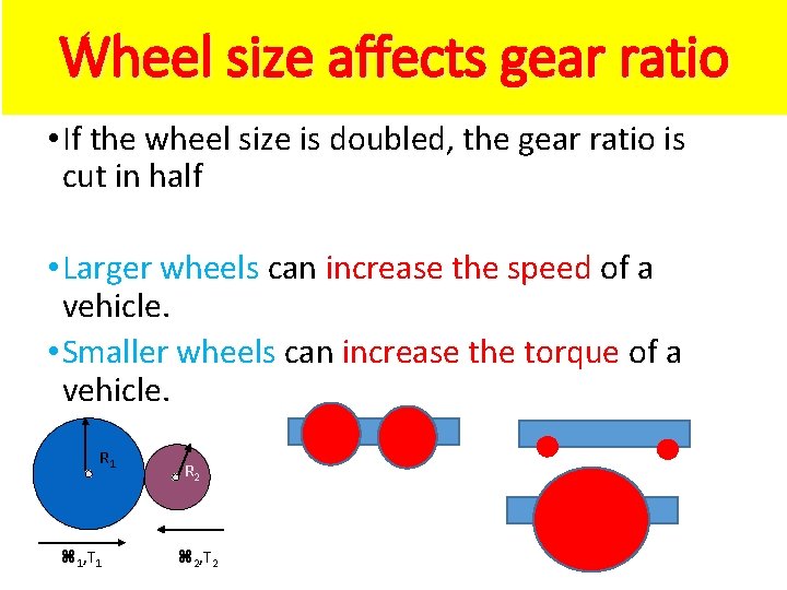 Wheel size affects gear ratio • If the wheel size is doubled, the gear