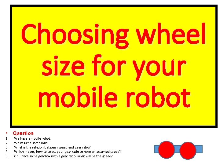 Choosing wheel size for your mobile robot • Question 1. 2. 3. 4. 5.