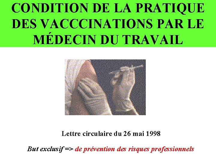 CONDITION DE LA PRATIQUE DES VACCCINATIONS PAR LE MÉDECIN DU TRAVAIL Lettre circulaire du