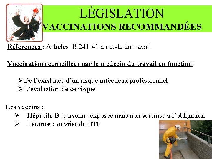 LÉGISLATION VACCINATIONS RECOMMANDÉES Références : Articles R 241 -41 du code du travail Vaccinations