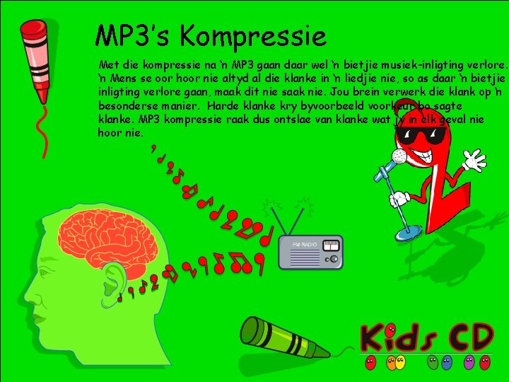 MP 3’s Kompressie Met die kompressie na ‘n MP 3 gaan daar wel ‘n