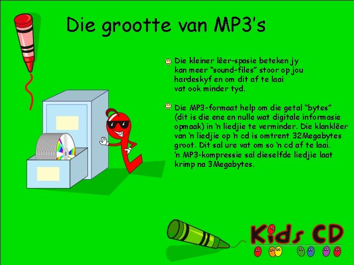 Die grootte van MP 3’s Die kleiner lêer-spasie beteken jy kan meer “sound-files” stoor