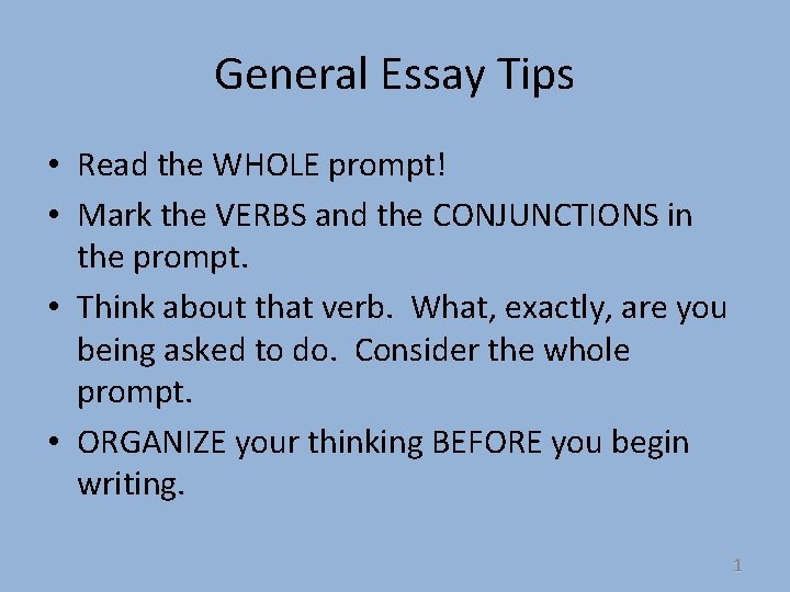 General Essay Tips • Read the WHOLE prompt! • Mark the VERBS and the