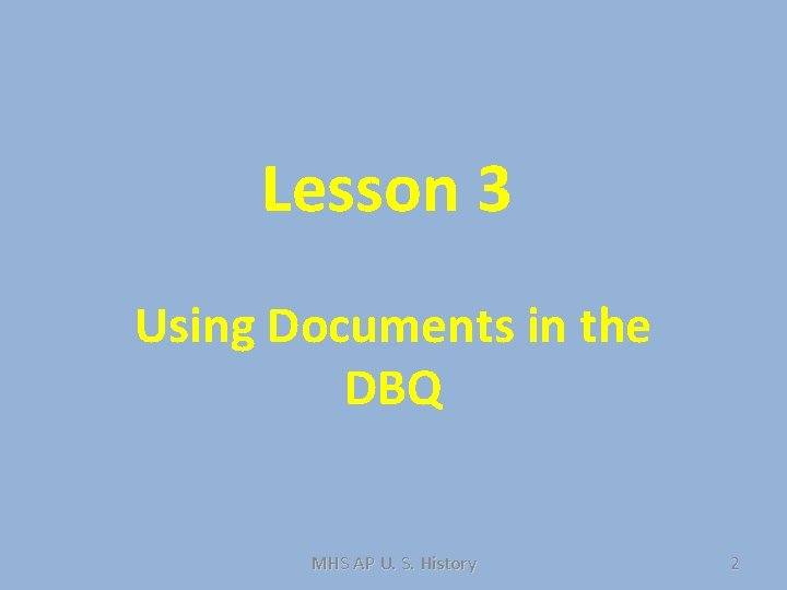 Lesson 3 Using Documents in the DBQ MHS AP U. S. History 2 