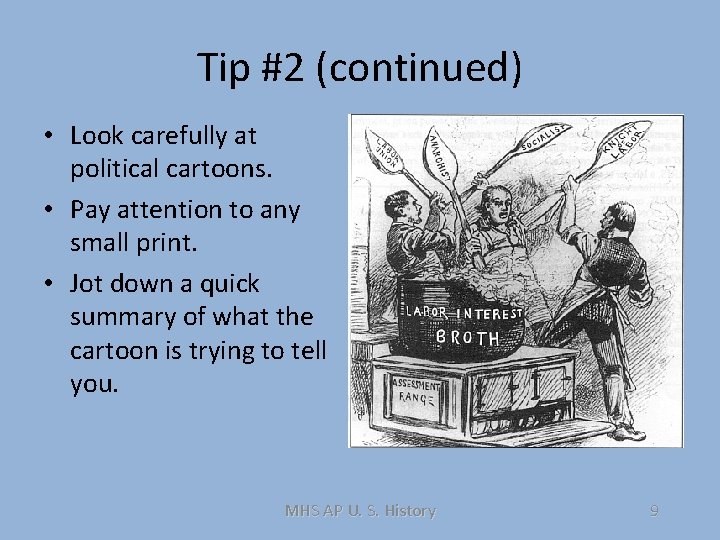 Tip #2 (continued) • Look carefully at political cartoons. • Pay attention to any