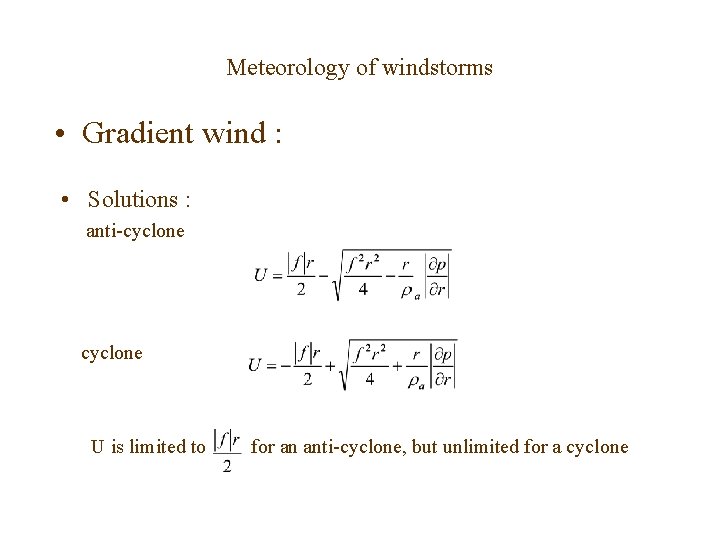 Meteorology of windstorms • Gradient wind : • Solutions : anti-cyclone U is limited