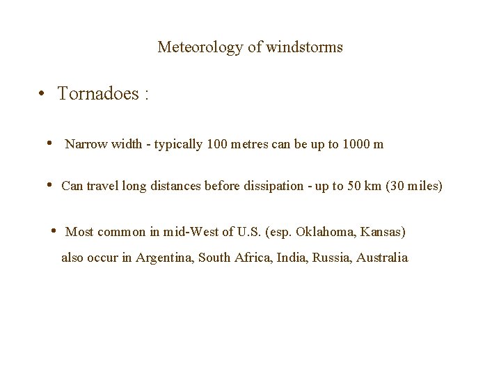 Meteorology of windstorms • Tornadoes : • Narrow width - typically 100 metres can