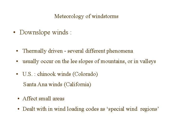 Meteorology of windstorms • Downslope winds : • Thermally driven - several different phenomena