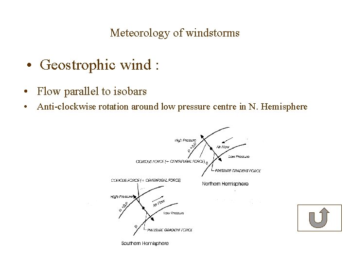 Meteorology of windstorms • Geostrophic wind : • Flow parallel to isobars • Anti-clockwise