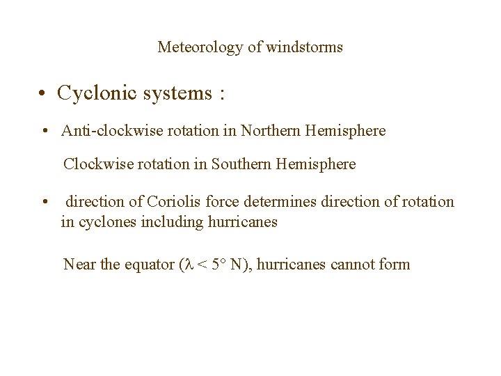 Meteorology of windstorms • Cyclonic systems : • Anti-clockwise rotation in Northern Hemisphere Clockwise