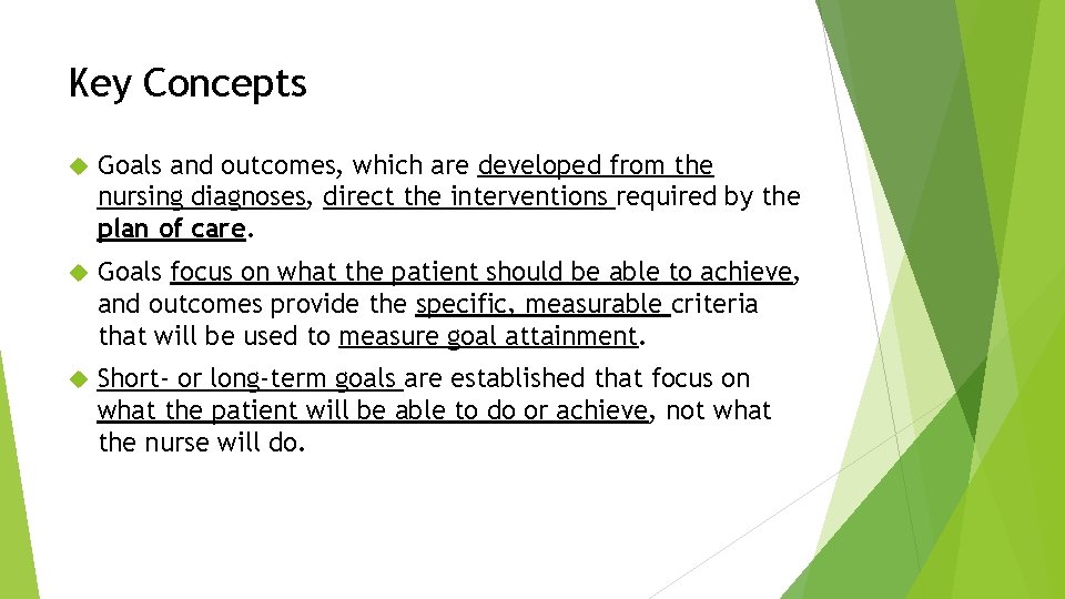 Key Concepts Goals and outcomes, which are developed from the nursing diagnoses, direct the