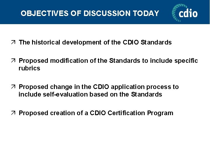 OBJECTIVES OF DISCUSSION TODAY ä The historical development of the CDIO Standards ä Proposed