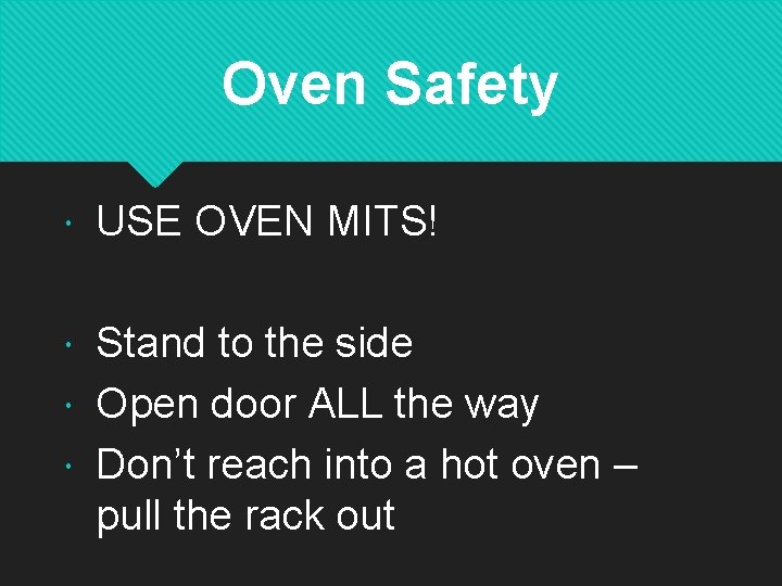 Oven Safety USE OVEN MITS! Stand to the side Open door ALL the way