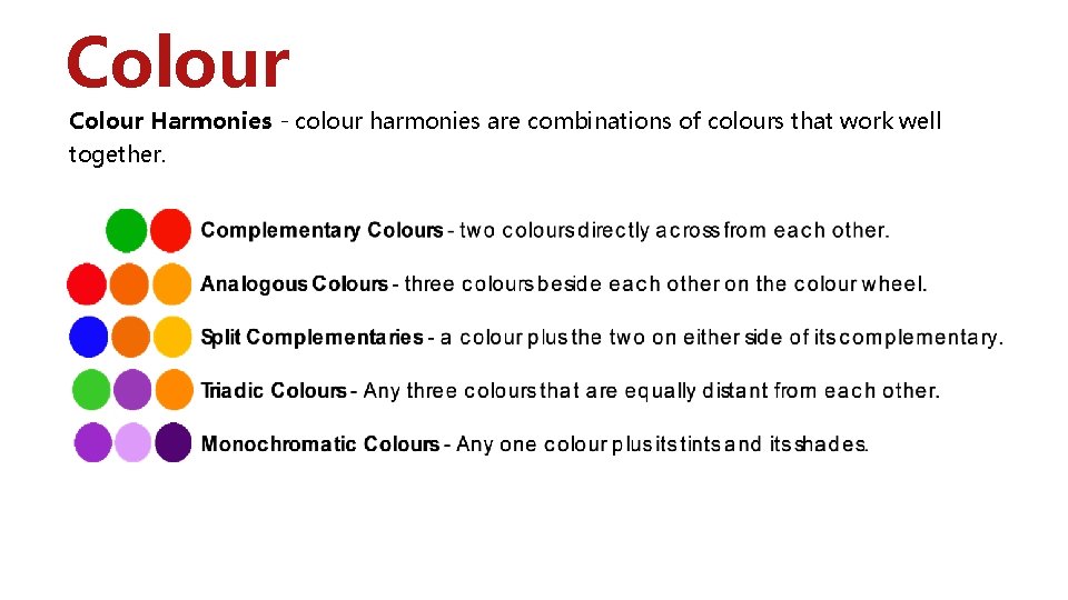 Colour Harmonies - colour harmonies are combinations of colours that work well together. 