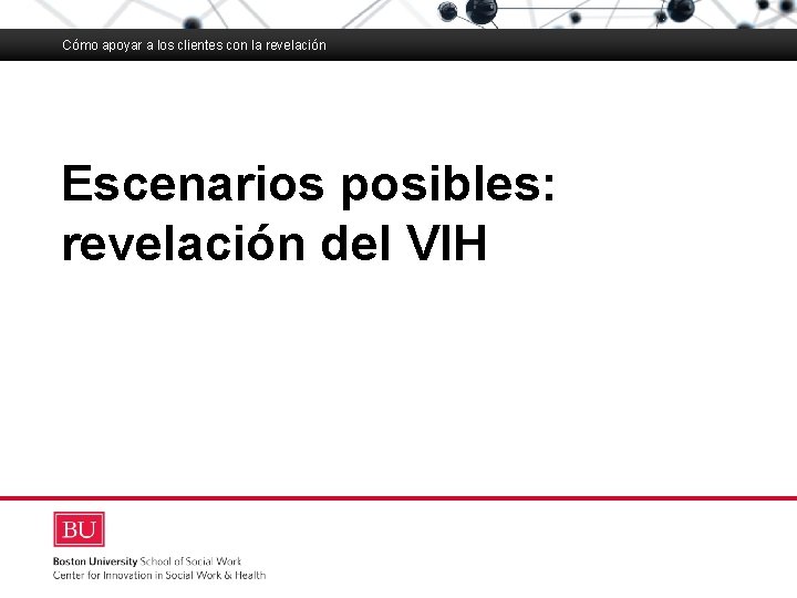 Cómo apoyar a los clientes con la revelación Boston University Slideshow Title Goes Here