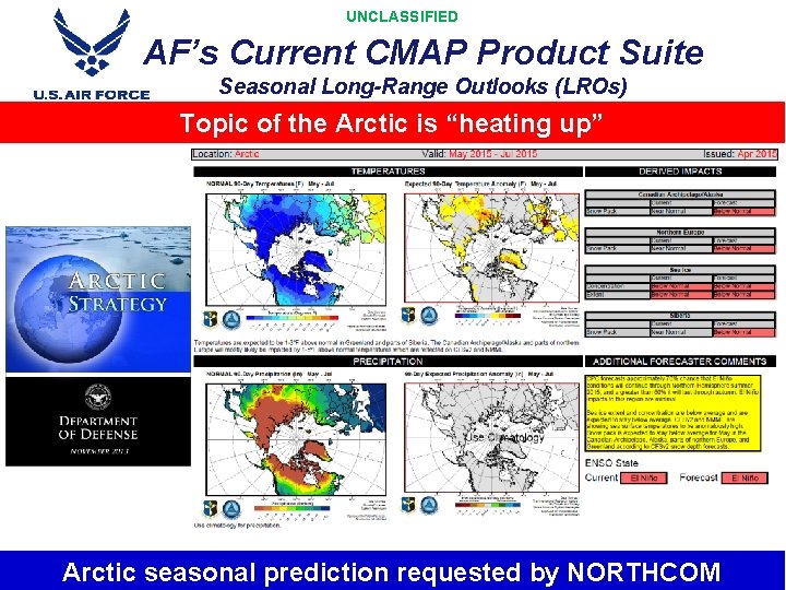 UNCLASSIFIED AF’s Current CMAP Product Suite Seasonal Long-Range Outlooks (LROs) Topic of the Arctic