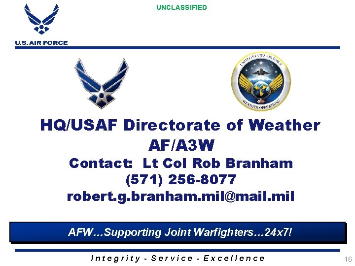 UNCLASSIFIED HQ/USAF Directorate of Weather AF/A 3 W Contact: Lt Col Rob Branham (571)