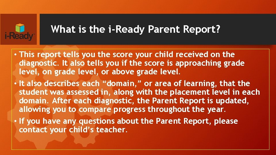What is the i-Ready Parent Report? • This report tells you the score your