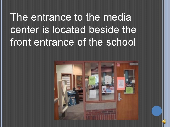 The entrance to the media center is located beside the front entrance of the