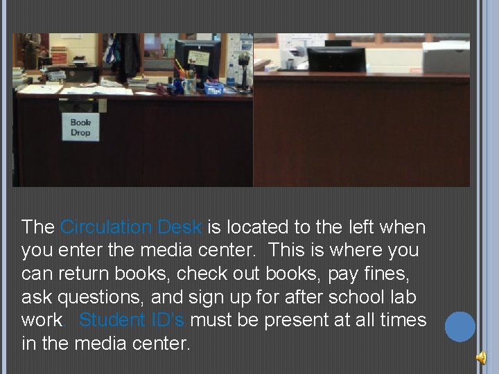 The Circulation Desk is located to the left when you enter the media center.