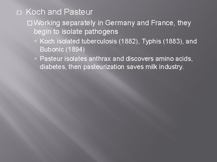 � Koch and Pasteur � Working separately in Germany and France, they begin to