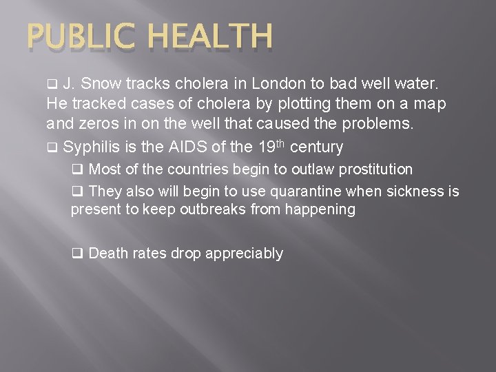 PUBLIC HEALTH J. Snow tracks cholera in London to bad well water. He tracked