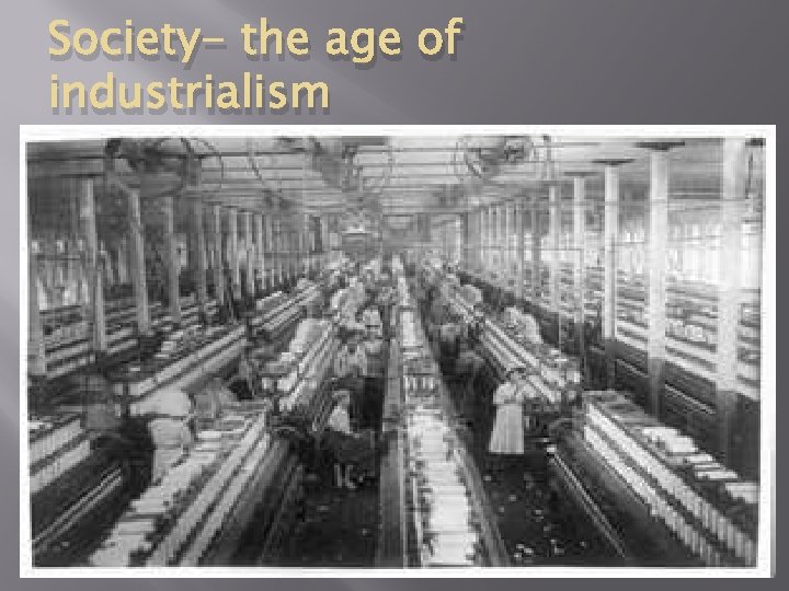 Society- the age of industrialism 