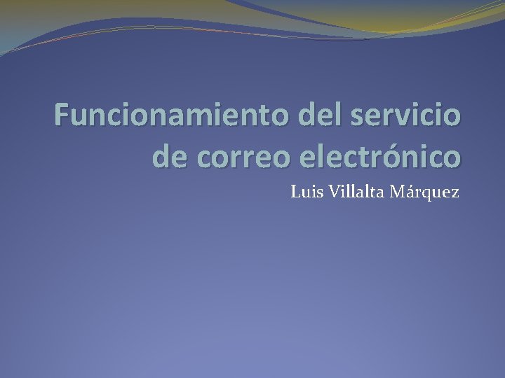 Funcionamiento del servicio de correo electrónico Luis Villalta Márquez 