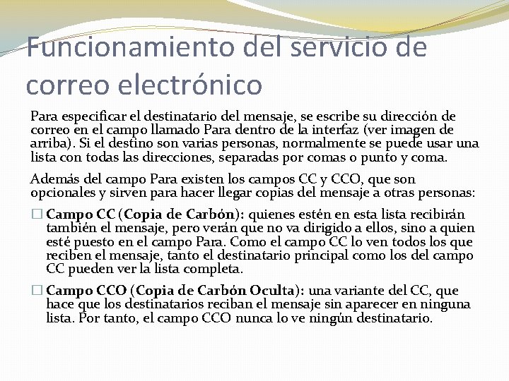 Funcionamiento del servicio de correo electrónico Para especificar el destinatario del mensaje, se escribe