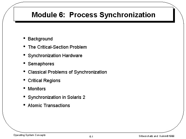 Module 6: Process Synchronization • • • Background The Critical-Section Problem Synchronization Hardware Semaphores