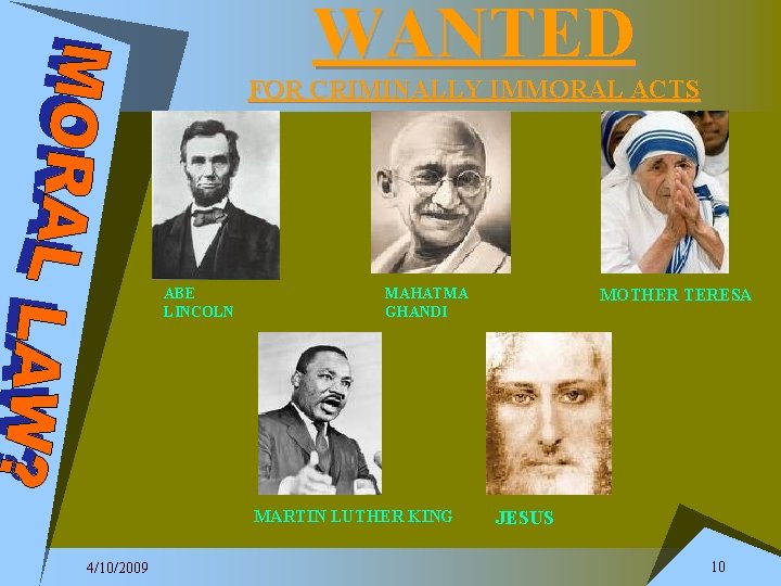 WANTED FOR CRIMINALLY IMMORAL ACTS ABE LINCOLN MAHATMA GHANDI MARTIN LUTHER KING 4/10/2009 MOTHER