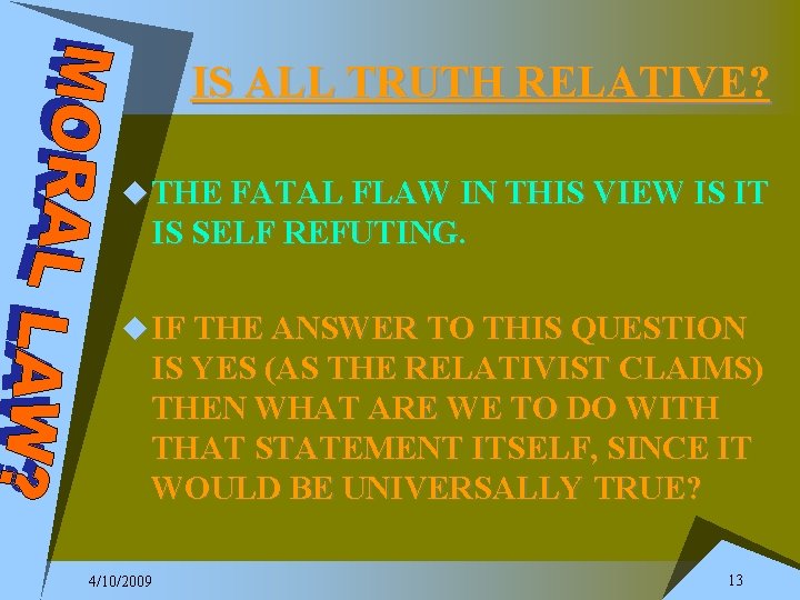 IS ALL TRUTH RELATIVE? u THE FATAL FLAW IN THIS VIEW IS IT IS